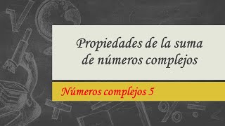 Propiedades de la suma de números complejos [upl. by Raddatz]