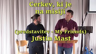 Cerkev ki je na misiji predstaitev My Friends  Justin Mast [upl. by Ynohtnael306]