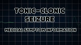 Tonic–clonic seizure Medical Symptom [upl. by Vicky]