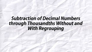 Subtraction of Decimal Numbers through Thousandths Without and With Regrouping [upl. by Leidag]