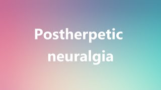 Postherpetic neuralgia  Medical Meaning and Pronunciation [upl. by Seiden79]