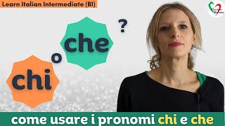 27 Learn Italian Intermediate B1 come usare chi e che [upl. by Jadd]