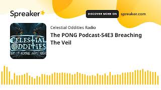 The PONG PodcastS4E3 Breaching The Veil [upl. by Drwde]