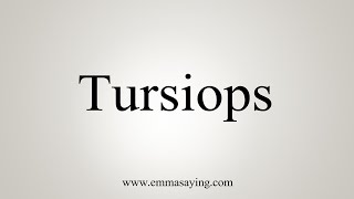 How To Say Tursiops [upl. by Treblihp278]