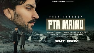 Pta Mainu Official Video  Brar Sandeep  ABY  New Punjabi Song 2023 [upl. by Sklar]