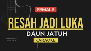 Resah Jadi Luka  Daun Jatuh  Female Key KARAOKE [upl. by Carolus374]