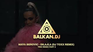 MAYA BEROVIĆ  DILAJLA DJ TOXX REMIX  TRIO REMIX PART 2 [upl. by Aissela]