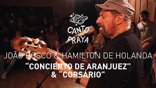 CONCIERTO DE ARANJUEZ amp CORSÁRIO  HAMILTON DE HOLANDA amp JOAO BOSCO  CANTO DA PRAYA [upl. by Ayahs921]