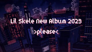 Lil Skele new Album playlist PLEASE full songs [upl. by Peggy]