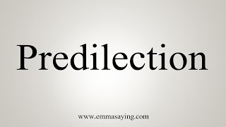 How To Say Predilection [upl. by Anuahs]