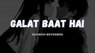 Galat Baat Hai Slowed  Reverb Neeti Mohan  Javed Ali [upl. by O'Driscoll]