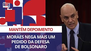 Moraes nega mais um pedido da defesa de Bolsonaro que é esperado para depor nesta quintafeira 22 [upl. by Alihs]