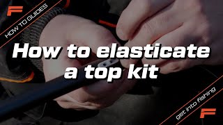 How to elasticate a top kit  Fishing Basics  Learn to Fish [upl. by Ennyroc]