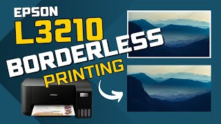 Borderless Printing on Epson L3210 L3216 amp L3110 [upl. by Ramah321]