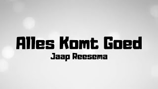 Jaap Reesema  Alles Komt Goed  Lyrics [upl. by Haimehen791]