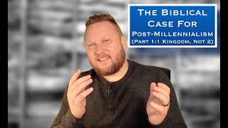 The Biblical Case For PostMillennialism Part 1 1Kingdom Not 2 [upl. by Zebadiah]