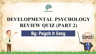 Developmental Psychology Quiz with Explanations Part 2  Psych It Easy [upl. by Nerraj]