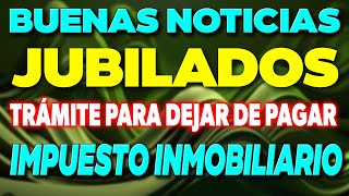 BUENAS NOTICIAS Jubilados ¿Cómo dejar de pagar el impuesto inmobiliario ✅ [upl. by Ihsorih]