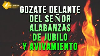 GOZATE DELANTE DEL SEÑOR 🎊 ALABANZAS ALEGRES DE JUBILO 🎊 MUSICA CRISTIANA DE AVIVAMIENTO Y GOZO MIX [upl. by Darra940]