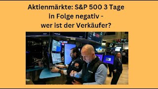 Aktienmärkte SampP 500 3 Tage in Folge negativ  wer ist der Verkäufer Videoausblick [upl. by Nollie]