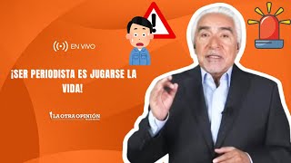 ¡SER PERIODISTA ES JUGARSE LA VIDA  La Otra Opinión [upl. by Nyrhtakyram]