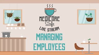 Medicare Cafe Live Stream Managing Your Staff [upl. by Einnhoj]