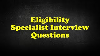 Eligibility Specialist Interview Questions [upl. by Bertolde]