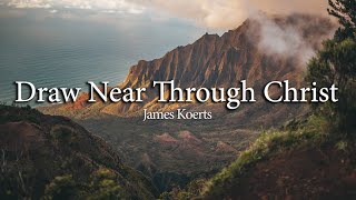 Draw Near Through Christ  James Koerts  Piano Accompaniment [upl. by Julie]