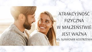 Atrakcyjność fizyczna w małżeństwie jest ważna  ks Sławomir Kostrzewa [upl. by Yerfdog804]