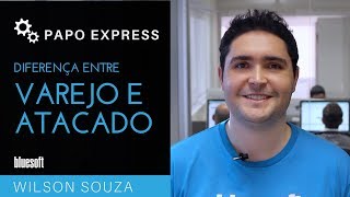 Diferença entre Atacado e Varejo  Papo Express  T2E138 [upl. by Oilcareh]