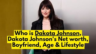 Who is Dakota Johnson Dakota Johnsons Net worth  Dakota Johnson Boyfriend Age amp Lifestyle [upl. by Onoitna]