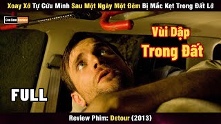 Review Phim Tự Cứu Mình Sau 1 Ngày 1 Đêm Bị Mắc Kẹt Trong Đất Lở  Detour 2013  Review Phim [upl. by Kinna]