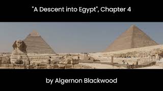 quotA Descent into Egyptquot Chapter 4 by Algernon Blackwood [upl. by Giark947]