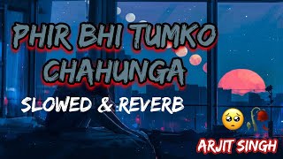 phir bhi tumko chahunga  main phir bhi tumko chahunga  slowed reverb arjit singh [upl. by Etnohs]