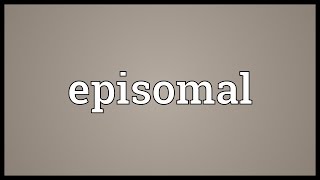 Episomal Meaning [upl. by Halivah827]