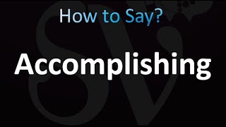 How to Pronounce Accomplishing correctly [upl. by Shirl]