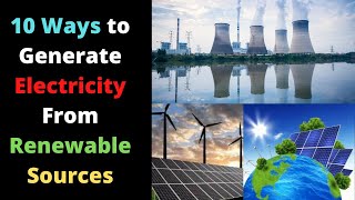 10 Ways to Generate Electricity From Renewable Sources [upl. by Euginimod241]