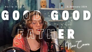 Good Good Father  Holly Dayle cover [upl. by Narda18]