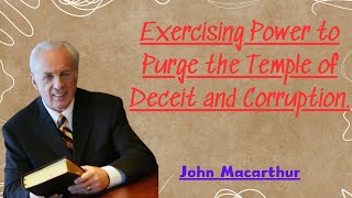 Exercising Power to Purge the Temple of Deceit and Corruption  2024 [upl. by Lancaster717]