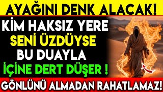 AYAĞINI DENK ALACAK  KİM HAKSIZ YERE SENİ ÜZDÜYSE BU DUAYLA İÇİNE DERT DÜŞER GÖNLÜNÜ ALMADAN [upl. by Knighton281]