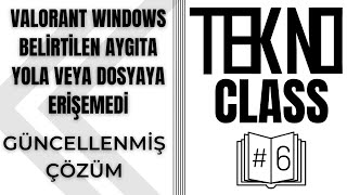 VALORANT Windows Belirtilen Aygıta Yola veya Dosyaya Erişemedi Hatası quotGÜNCELLENMİŞquot  TEKNO Class 6 [upl. by Ardna]