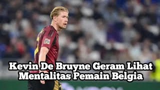 Kevin De Bruyne Geram Lihat Mentalitas Pemain Belgia [upl. by Iot815]