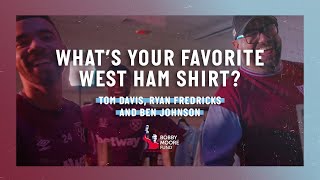 WHATS YOUR FAVORITE WEST HAM SHIRT TOM DAVIS RYAN FREDERICKS AND BEN JOHNSON REVEALS THEIRS [upl. by Nogras792]