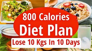 800 Calories Diet Plan To Lose Weight Fast  Lose 22 lbs10 KG In 10 Days  Full Day Plan [upl. by Ninazan]