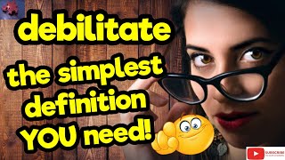 DEBILITATE The simplest definition YOU need tellsvidetionary™ [upl. by Imoin]