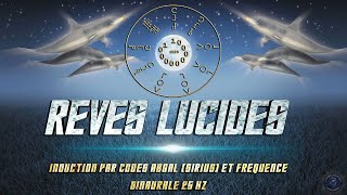 RÊVES LUCIDES INDUCTION PAR CODES DE SIRIUS ET FRÉQUENCE BINAURALE 25Hz [upl. by Alper]