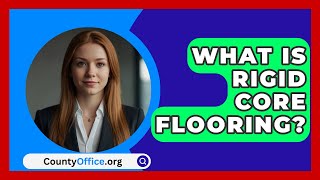 What Is Rigid Core Flooring  CountyOfficeorg [upl. by Eelyak]