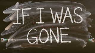 If I Was Gone [upl. by Gean]