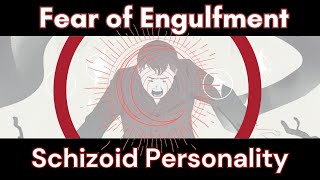 Schizoid Fear of Engulfment  In Depth Analysis [upl. by Morganne]