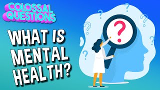 What is Mental Health  COLOSSAL QUESTIONS [upl. by Siulegroj572]